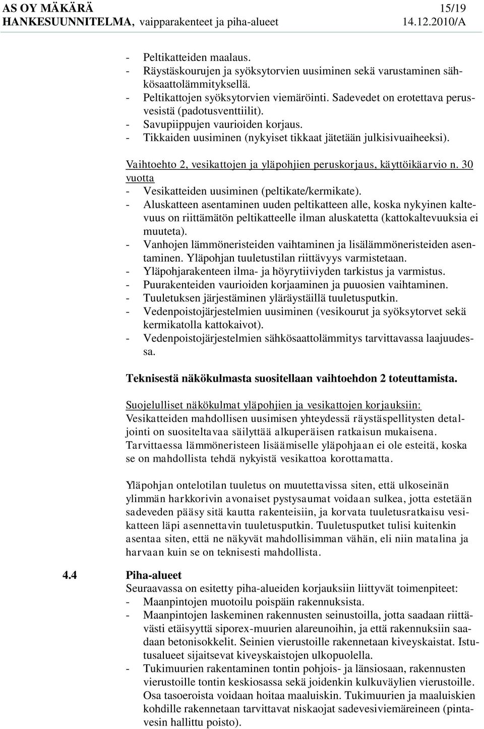 Vaihtoehto 2, vesikattojen ja yläpohjien peruskorjaus, käyttöikäarvio n. 30 vuotta - Vesikatteiden uusiminen (peltikate/kermikate).