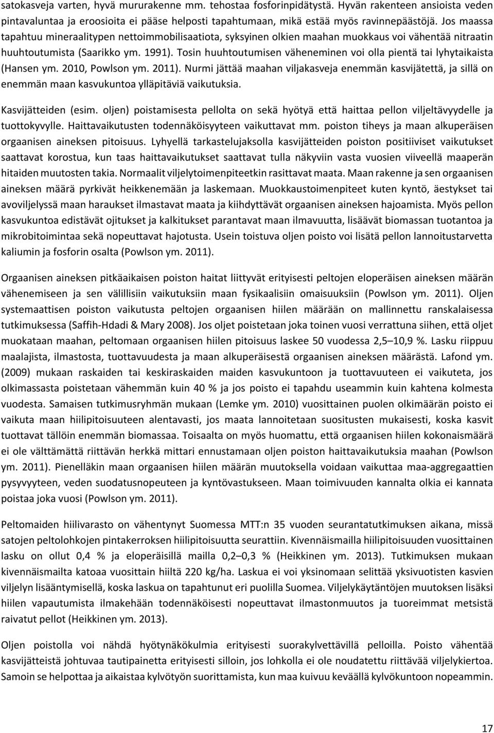 Tosin huuhtoutumisen väheneminen voi olla pientä tai lyhytaikaista (Hansen ym. 2010, Powlson ym. 2011).