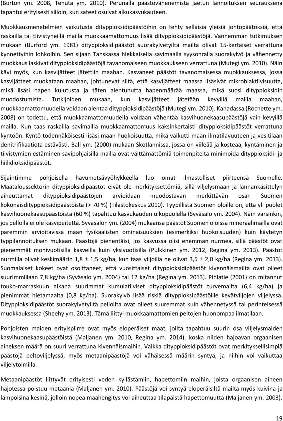 Vanhemman tutkimuksen mukaan (Burford ym. 1981) dityppioksidipäästöt suorakylvetyiltä mailta olivat 15-kertaiset verrattuna kynnettyihin lohkoihin.