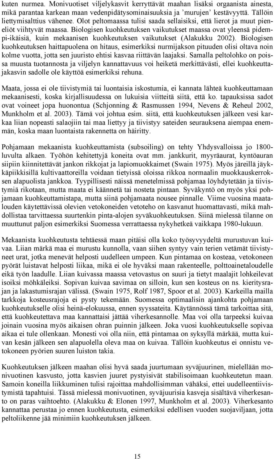 Biologisen kuohkeutuksen vaikutukset maassa ovat yleensä pidempi-ikäisiä, kuin mekaanisen kuohkeutuksen vaikutukset (Alakukku 2002).