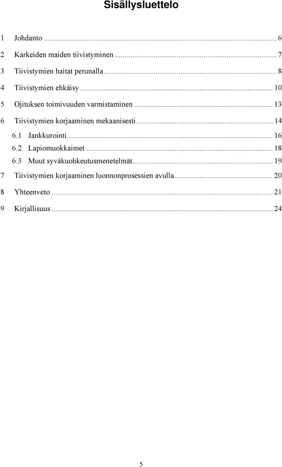 .. 13 6 Tiivistymien korjaaminen mekaanisesti... 14 6.1 Jankkurointi... 16 6.2 Lapiomuokkaimet... 18 6.