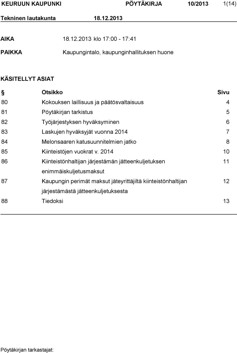 2013 klo 17:00-17:41 PAIKKA Kaupungintalo, kaupunginhallituksen huone KÄSITELLYT ASIAT Otsikko Sivu 80 Kokouksen laillisuus ja päätösvaltaisuus 4 81