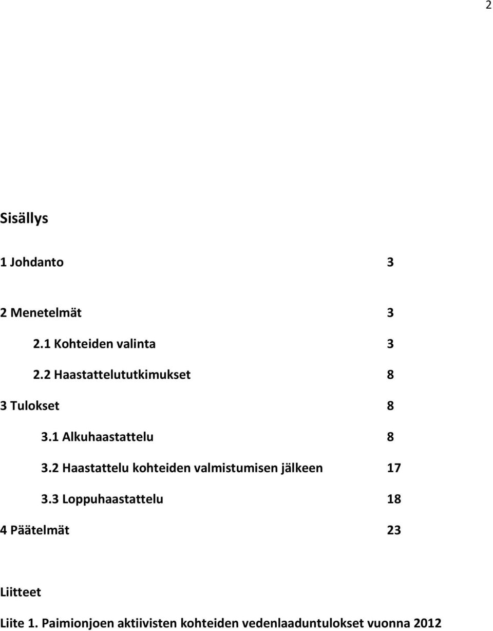 Haastattelu kohteiden valmistumisen jälkeen 7 3.