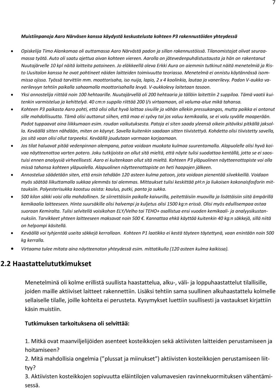 Jo eläkkeellä oleva Erkki Aura on aiemmin tutkinut näitä menetelmiä ja Risto Uusitalon kanssa he ovat pohtineet näiden laitteiden toimivuutta teoriassa.