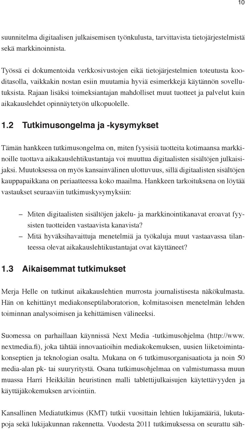 Rajaan lisäksi toimeksiantajan mahdolliset muut tuotteet ja palvelut kuin aikakauslehdet opinnäytetyön ulkopuolelle. 1.