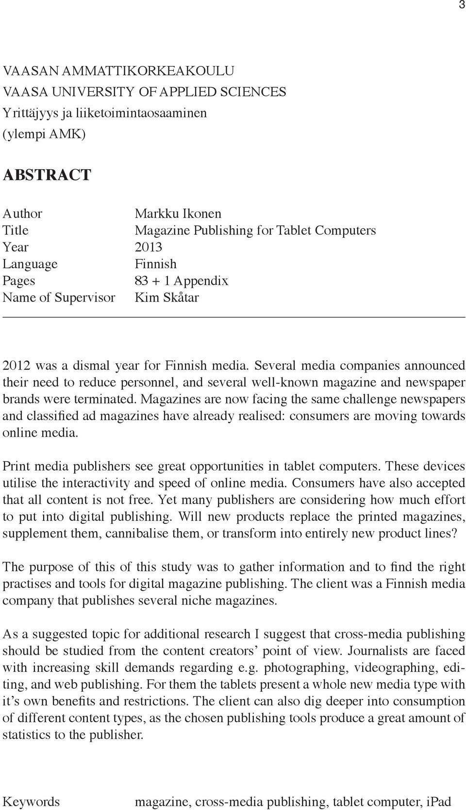 Several media companies announced their need to reduce personnel, and several well-known magazine and newspaper brands were terminated.