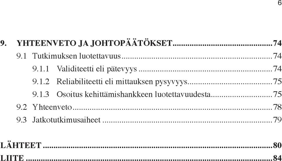 ..75 9.1.3 Osoitus kehittämishankkeen luotettavuudesta...75 9.2 Yhteenveto.