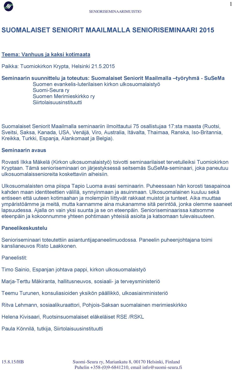 2015 Seminaarin suunnittelu ja toteutus: Suomalaiset Seniorit Maailmalla työryhmä - SuSeMa Suomen evankelis-luterilaisen kirkon ulkosuomalaistyö Suomi-Seura ry Suomen Merimieskirkko ry