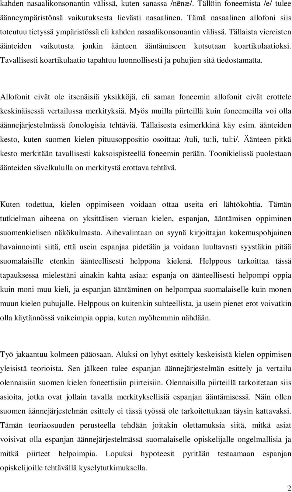 Tavallisesti koartikulaatio tapahtuu luonnollisesti ja puhujien sitä tiedostamatta.