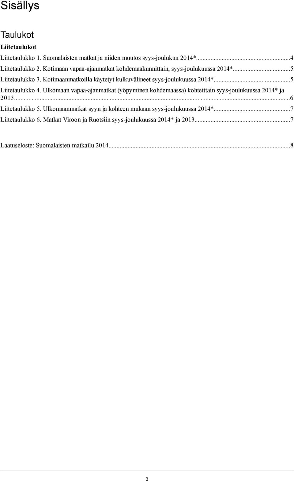 Ulkomaan vapaa-ajanmatkat (yöpyminen kohdemaassa) kohteittain syys-joulukuussa 01* ja 01.6 Liitetaulukko.