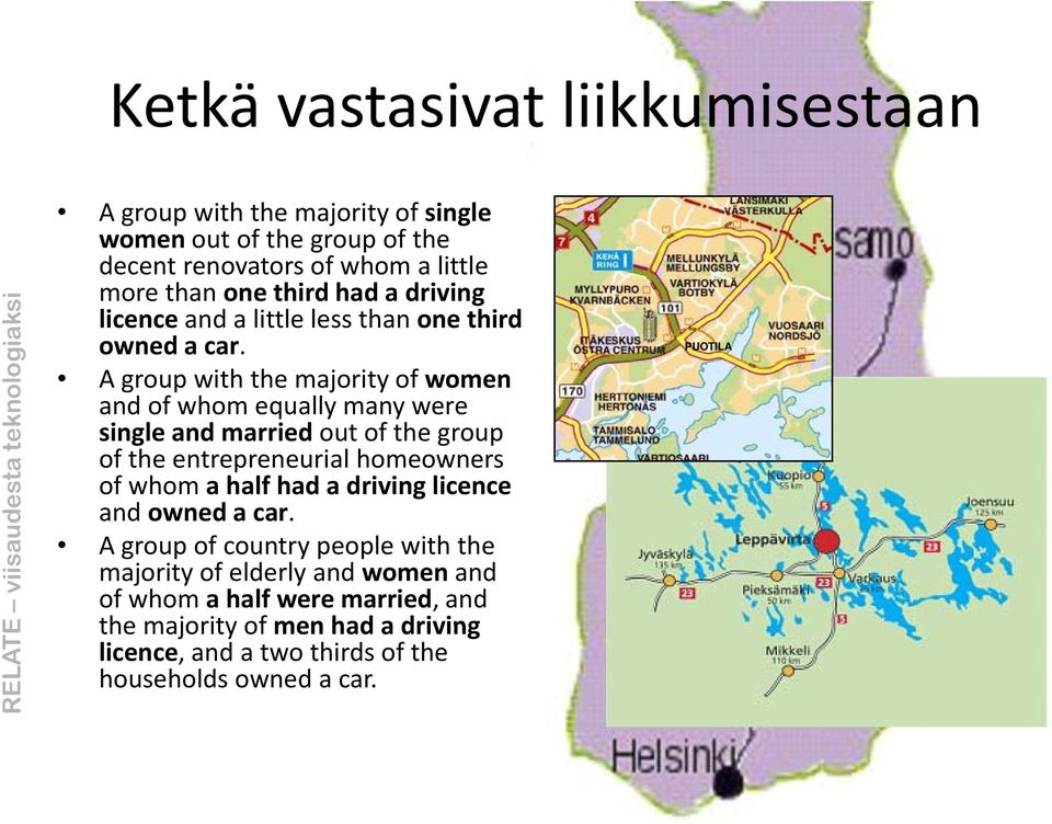 A group with the majority of women and of whom equally many were single and married out of the group of the entrepreneurial homeowners of whom a half had a