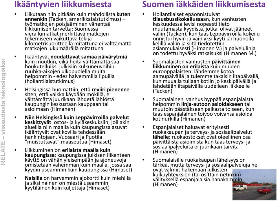 samaa päivärytmiä kuin muutkin, eikä heitä välttämättä saa houkutelluiksi julkisiin kulkuneuvoihin ruuhka aikojen ulkopuolella l ll muita helpommin edes halvemmilla lipuilla (hollantilaistutkimus)