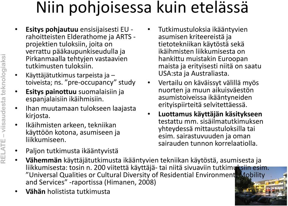 tuloksiin. maista ja erityisesti niitä on saatu Käyttäjätutkimus tarpeista ja USA:sta ja Australiasta. toiveista; ns.