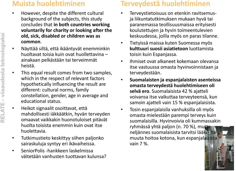 Näyttää siltä, että ikääntyvät enemminkin huoltavat toisia kuin ovat huollettavina ainakaan pelkästään tai terveimmät heistä.