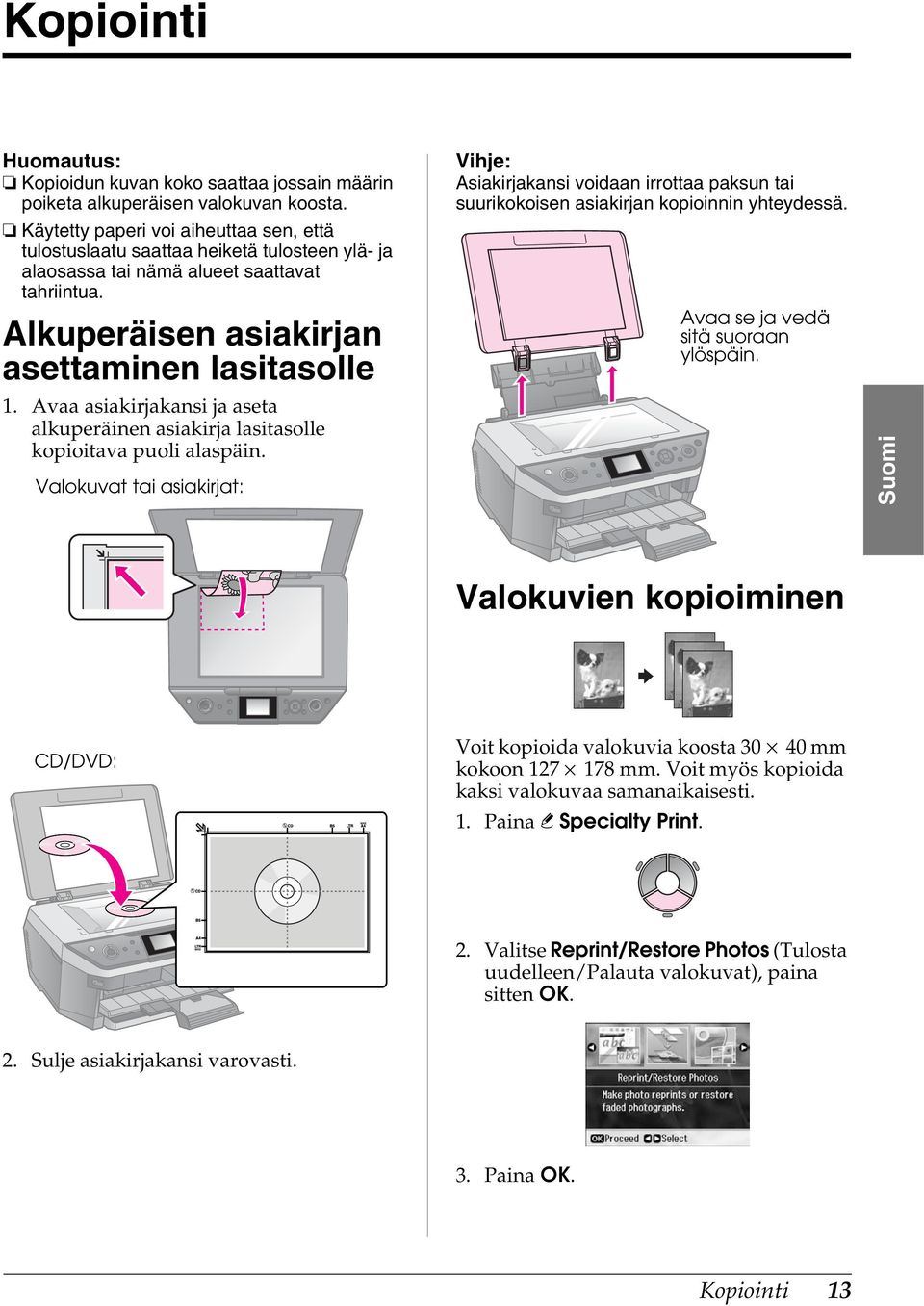 Avaa asiakirjakansi ja aseta alkuperäinen asiakirja lasitasolle kopioitava puoli alaspäin.