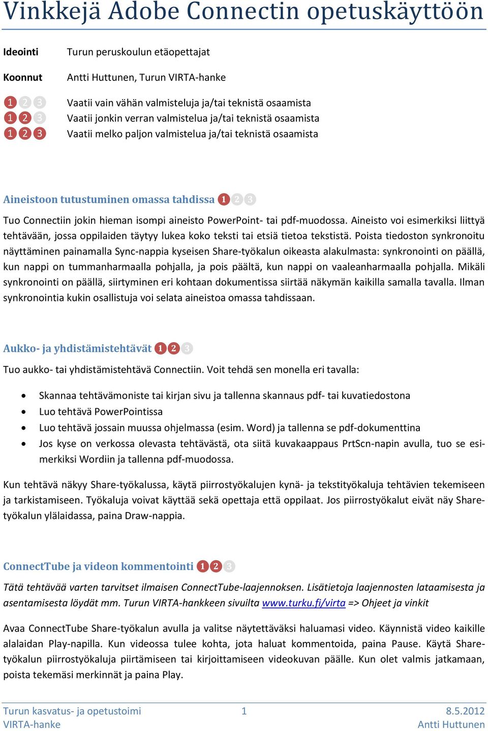 pdf-muodossa. Aineisto voi esimerkiksi liittyä tehtävään, jossa oppilaiden täytyy lukea koko teksti tai etsiä tietoa tekstistä.