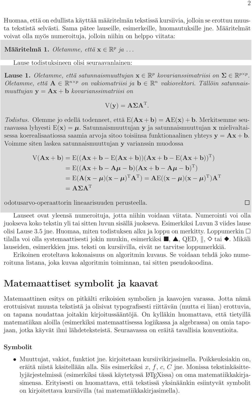 Oletamme, että satunnaismuuttujan x R p kovarianssimatriisi on Σ R p p. Oletamme, että A R n p on vakiomatriisi ja b R n vakiovektori.