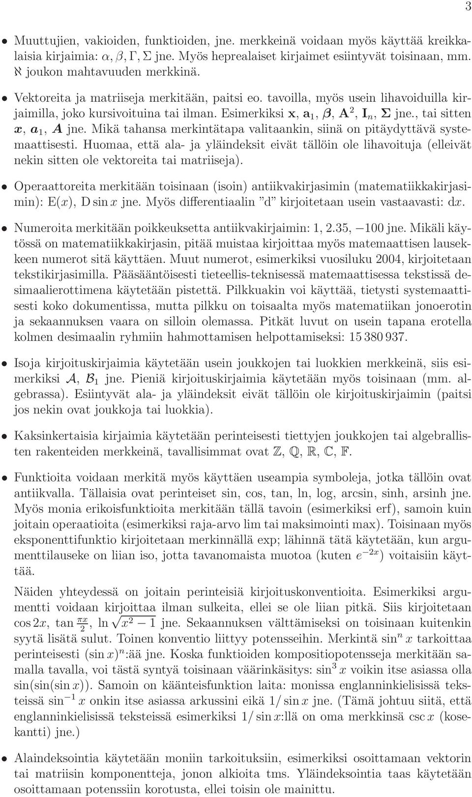 Mikä tahansa merkintätapa valitaankin, siinä on pitäydyttävä systemaattisesti. Huomaa, että ala- ja yläindeksit eivät tällöin ole lihavoituja (elleivät nekin sitten ole vektoreita tai matriiseja).