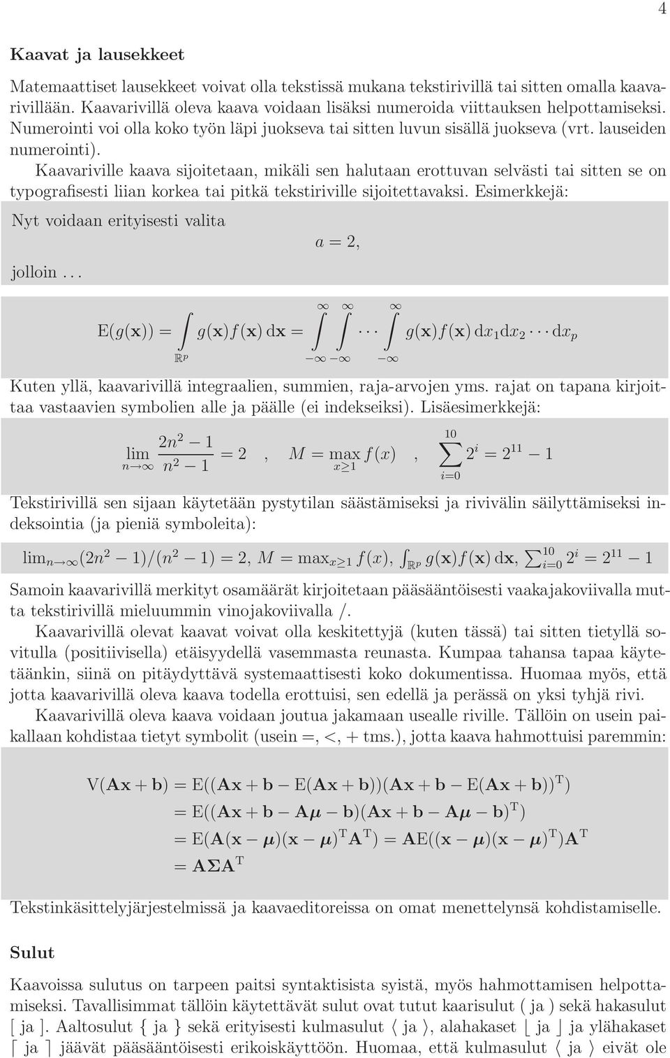 Kaavariville kaava sijoitetaan, mikäli sen halutaan erottuvan selvästi tai sitten se on typografisesti liian korkea tai pitkä tekstiriville sijoitettavaksi.