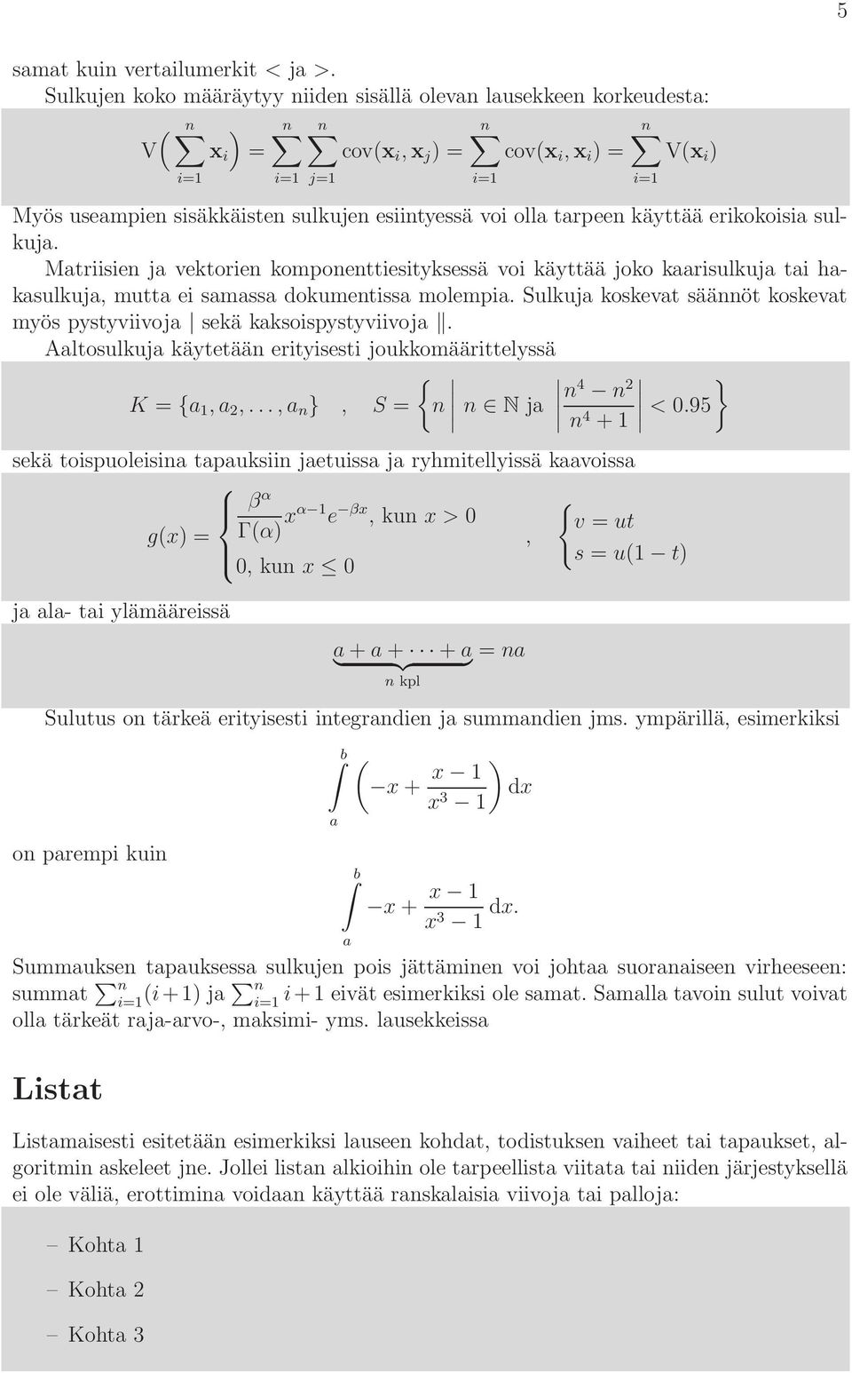 tarpeen käyttää erikokoisia sulkuja. Matriisien ja vektorien komponenttiesityksessä voi käyttää joko kaarisulkuja tai hakasulkuja, mutta ei samassa dokumentissa molempia.