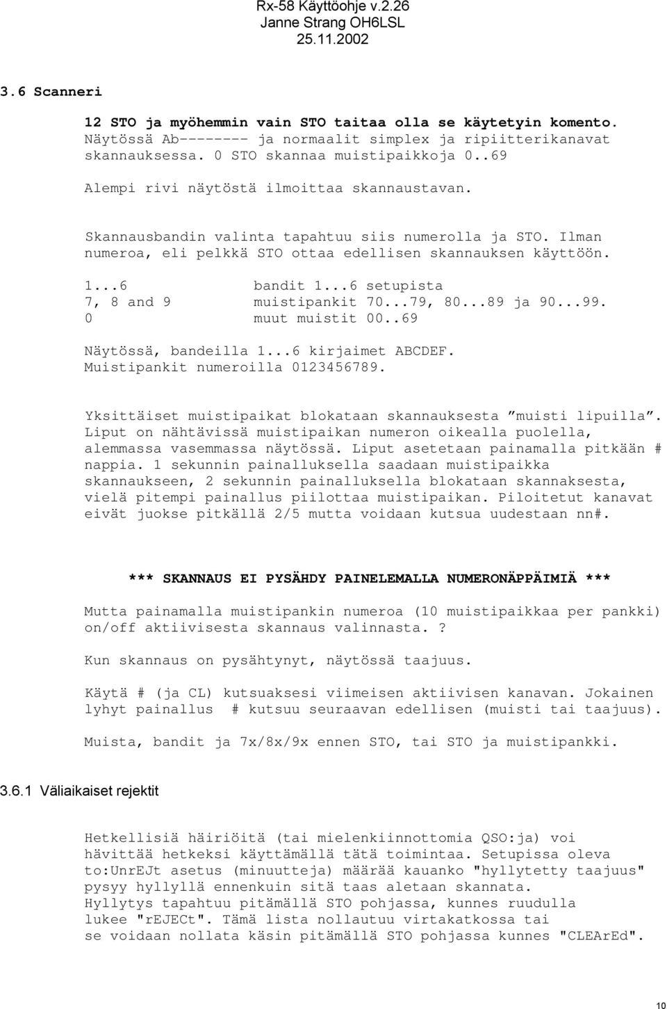 ..6 setupista 7, 8 and 9 muistipankit 70...79, 80...89 ja 90...99. 0 muut muistit 00..69 Näytössä, bandeilla 1...6 kirjaimet ABCDEF. Muistipankit numeroilla 0123456789.