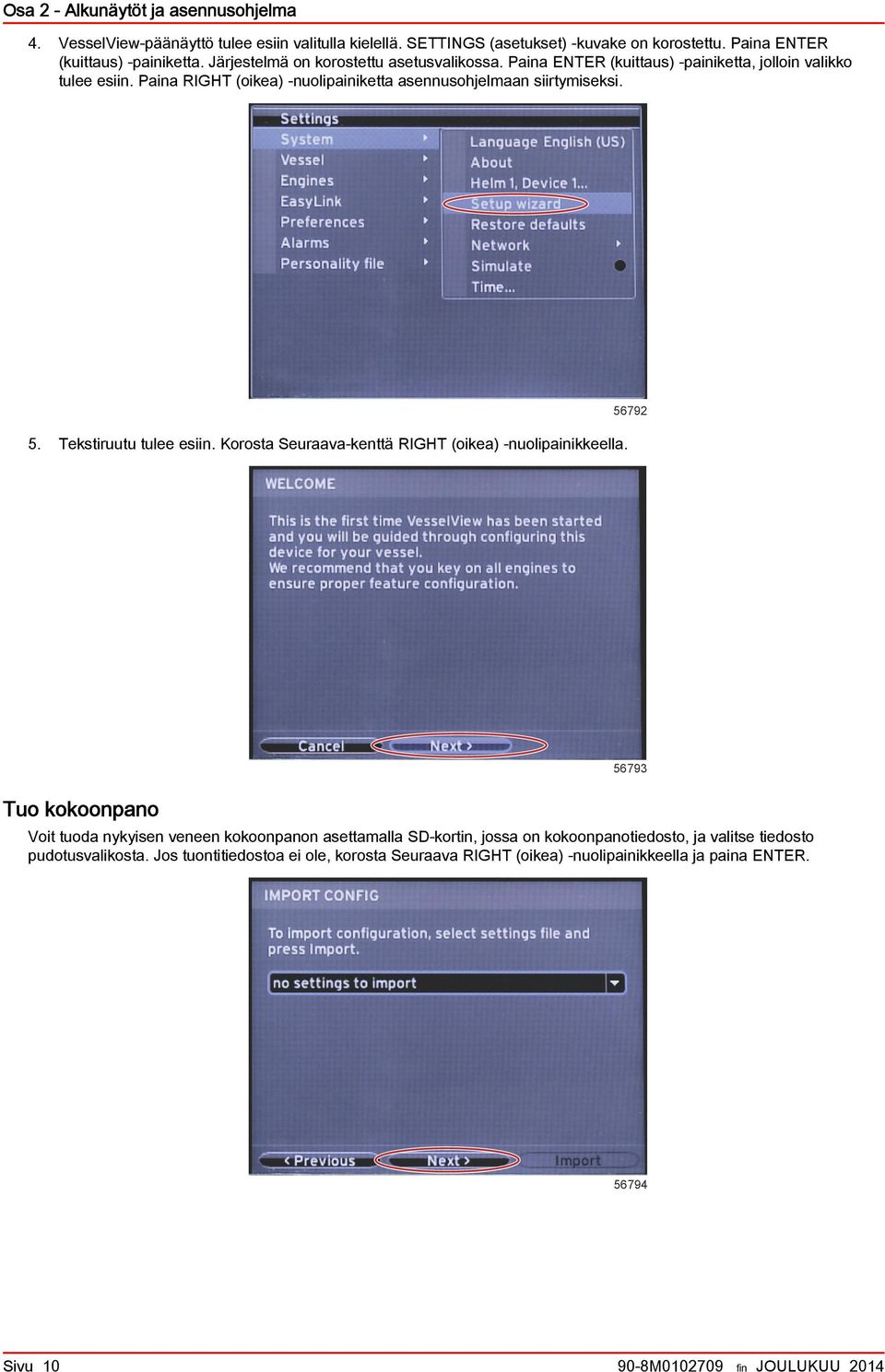 Tekstiruutu tulee esiin. Korost Seurv-kenttä RIGHT (oike) -nuolipinikkeell.