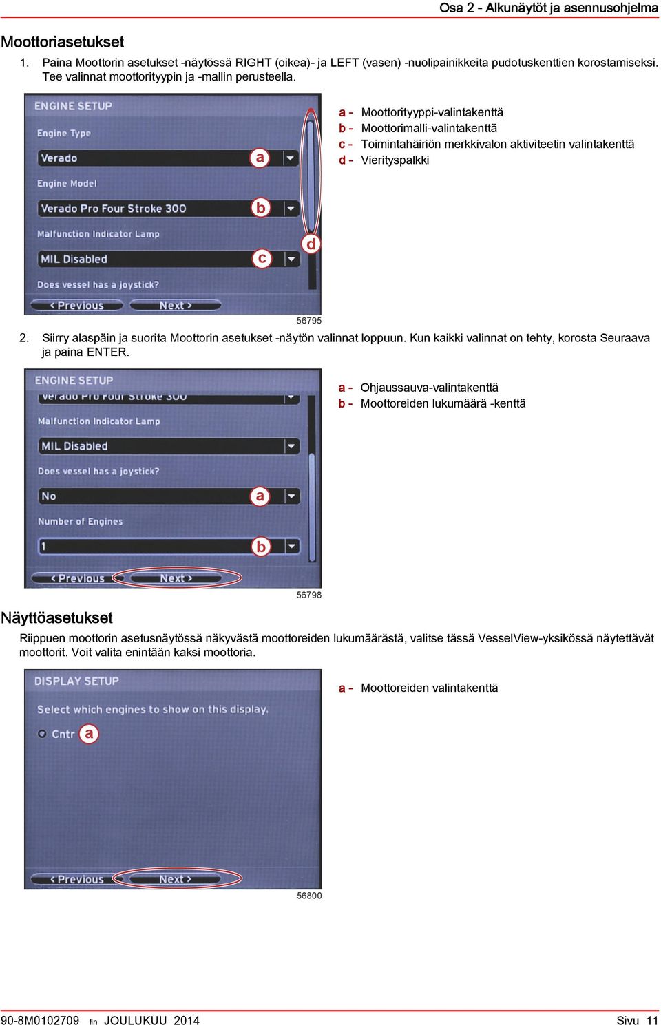 Siirry lspäin j suorit Moottorin setukset -näytön vlinnt loppuun. Kun kikki vlinnt on tehty, korost Seurv j pin ENTER.