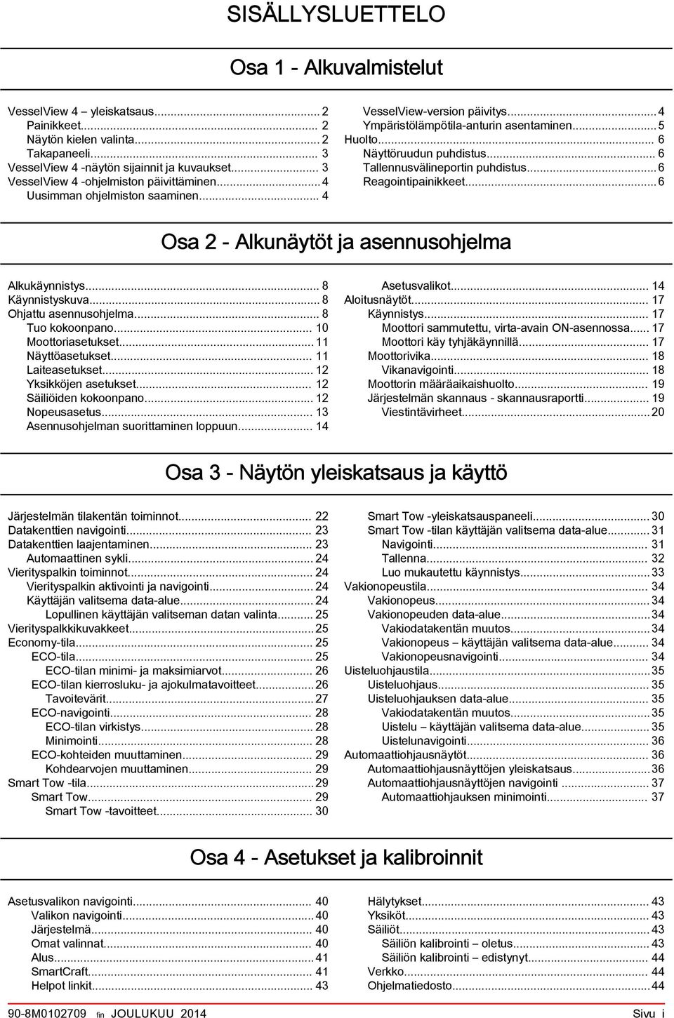 .. 6 Tllennusvälineportin puhdistus...6 Regointipinikkeet...6 Os 2 - Alkunäytöt j sennusohjelm Alkukäynnistys... 8 Käynnistyskuv... 8 Ohjttu sennusohjelm... 8 Tuo kokoonpno... 10 Moottorisetukset.