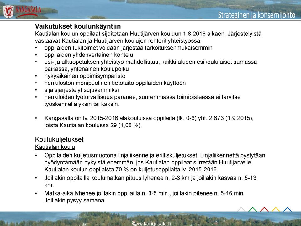 yhtenäinen koulupolku nykyaikainen oppimisympäristö henkilöstön monipuolinen tietotaito oppilaiden käyttöön sijaisjärjestelyt sujuvammiksi henkilöiden työturvallisuus paranee, suuremmassa