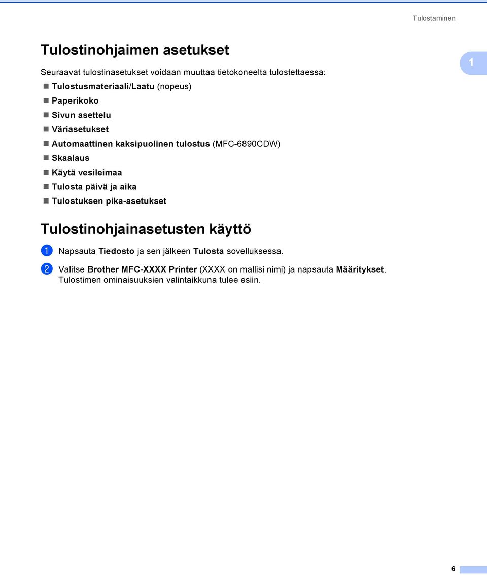 Käytä vesileimaa Tulosta päivä ja aika Tulostuksen pika-asetukset 1 Tulostinohjainasetusten käyttö 1 a Napsauta Tiedosto ja sen jälkeen