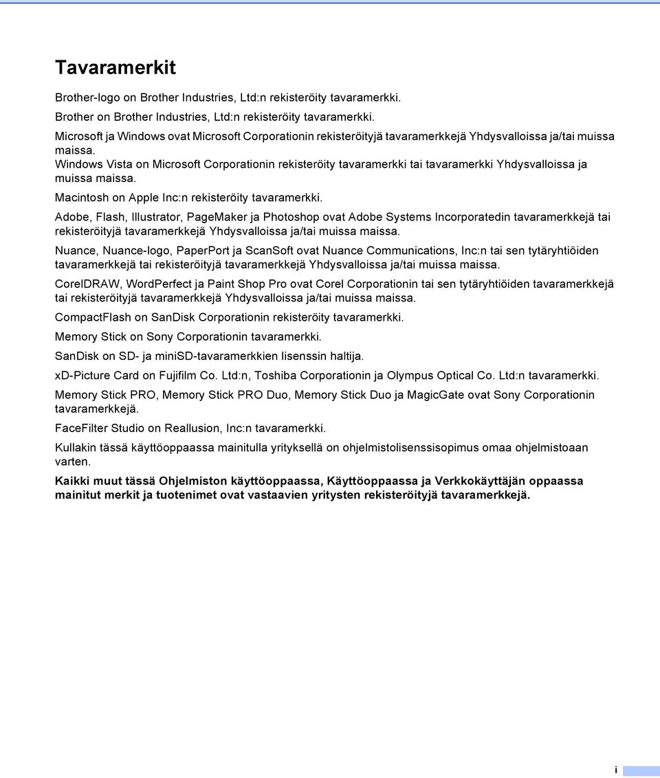 Windows Vista on Microsoft Corporationin rekisteröity tavaramerkki tai tavaramerkki Yhdysvalloissa ja muissa maissa. Macintosh on Apple Inc:n rekisteröity tavaramerkki.