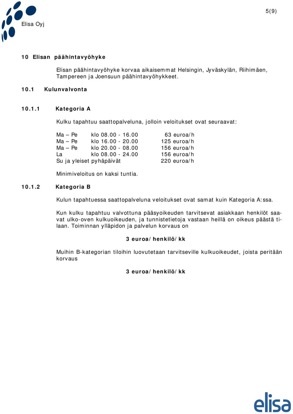 Kulun tapahtuessa saattopalveluna veloitukset ovat samat kuin Kategoria A:ssa.