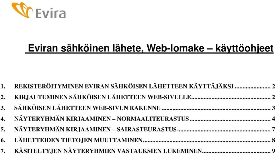 KIRJAUTUMINEN SÄHKÖISEN LÄHETTEEN WEB-SIVULLE... 2 3. SÄHKÖISEN LÄHETTEEN WEB-SIVUN RAKENNE... 3 4.