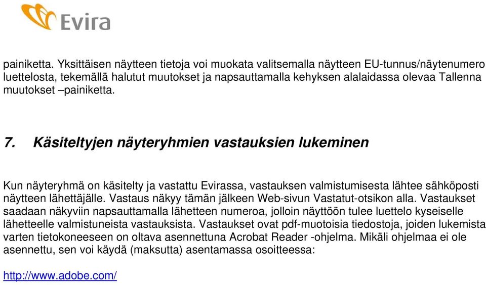 Käsiteltyjen näyteryhmien vastauksien lukeminen Kun näyteryhmä on käsitelty ja vastattu Evirassa, vastauksen valmistumisesta lähtee sähköposti näytteen lähettäjälle.