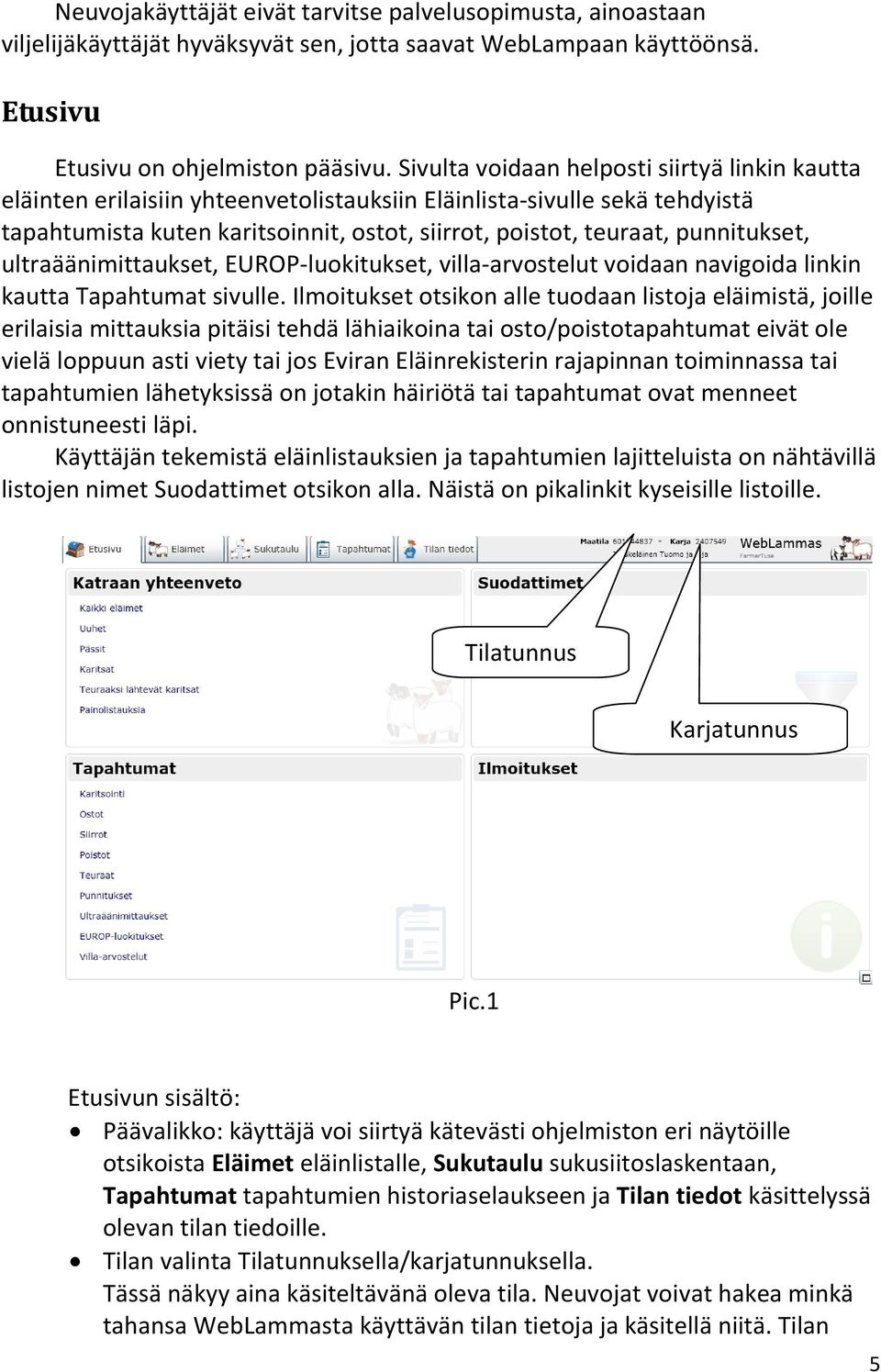 punnitukset, ultraäänimittaukset, EUROP-luokitukset, villa-arvostelut voidaan navigoida linkin kautta Tapahtumat sivulle.