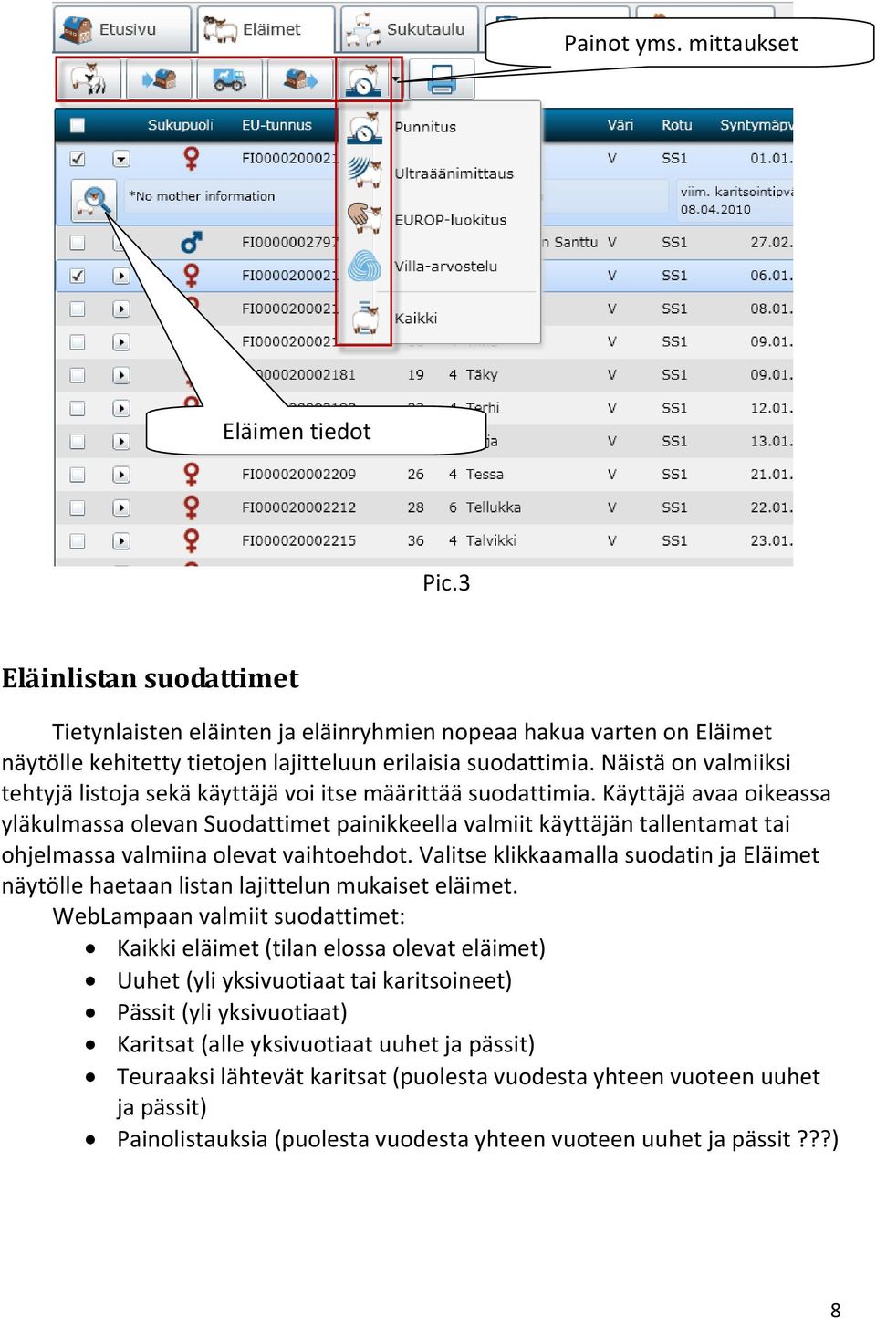 Käyttäjä avaa oikeassa yläkulmassa olevan Suodattimet painikkeella valmiit käyttäjän tallentamat tai ohjelmassa valmiina olevat vaihtoehdot.