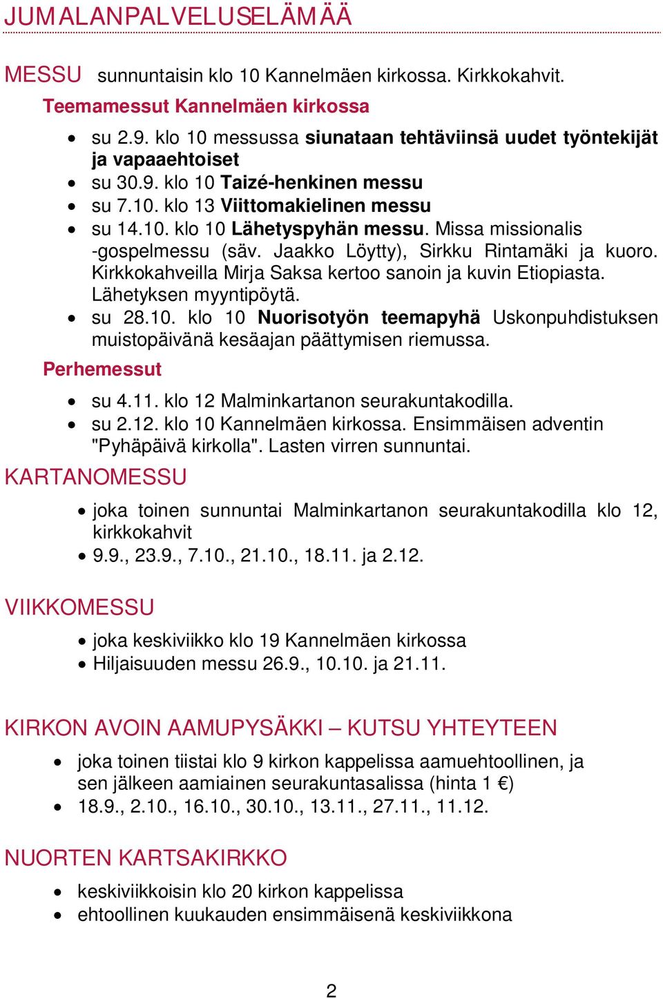 Missa missionalis -gospelmessu (säv. Jaakko Löytty), Sirkku Rintamäki ja kuoro. Kirkkokahveilla Mirja Saksa kertoo sanoin ja kuvin Etiopiasta. Lähetyksen myyntipöytä. su 28.10.