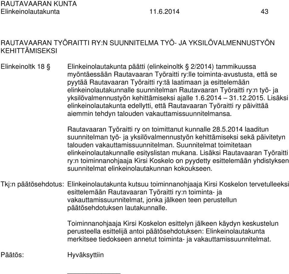 Työraitti ry:lle toiminta-avustusta, että se pyytää Rautavaaran Työraitti ry:tä laatimaan ja esittelemään elinkeinolautakunnalle suunnitelman Rautavaaran Työraitti ry:n työ- ja yksilövalmennustyön