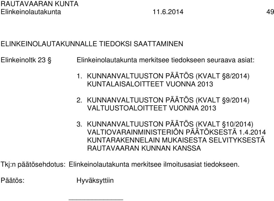 KUNNANVALTUUSTON PÄÄTÖS (KVALT 8/2014) KUNTALAISALOITTEET VUONNA 2013 2.