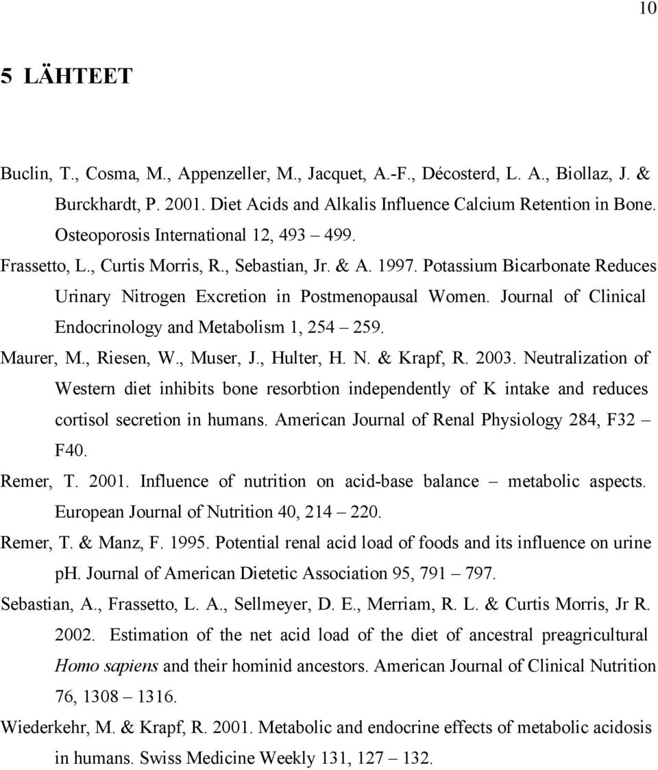 Journal of Clinical Endocrinology and Metabolism 1, 254 259. Maurer, M., Riesen, W., Muser, J., Hulter, H. N. & Krapf, R. 2003.