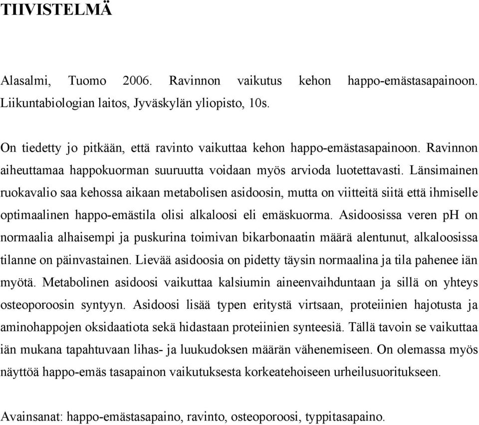 Länsimainen ruokavalio saa kehossa aikaan metabolisen asidoosin, mutta on viitteitä siitä että ihmiselle optimaalinen happo-emästila olisi alkaloosi eli emäskuorma.