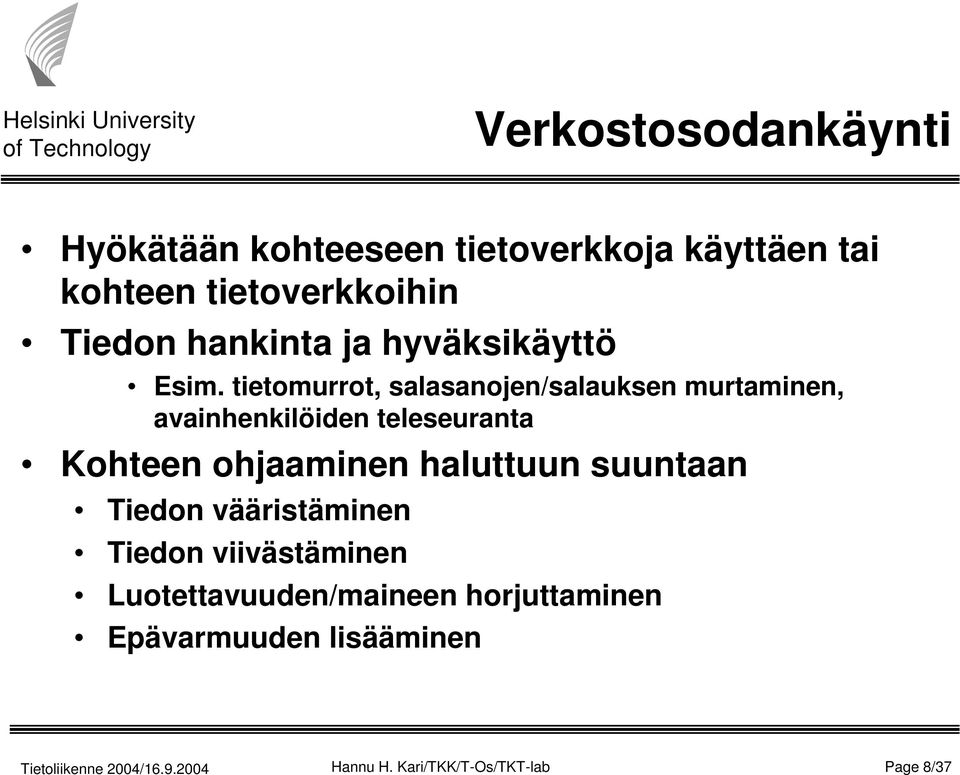 tietomurrot, salasanojen/salauksen murtaminen, avainhenkilöiden teleseuranta Kohteen ohjaaminen