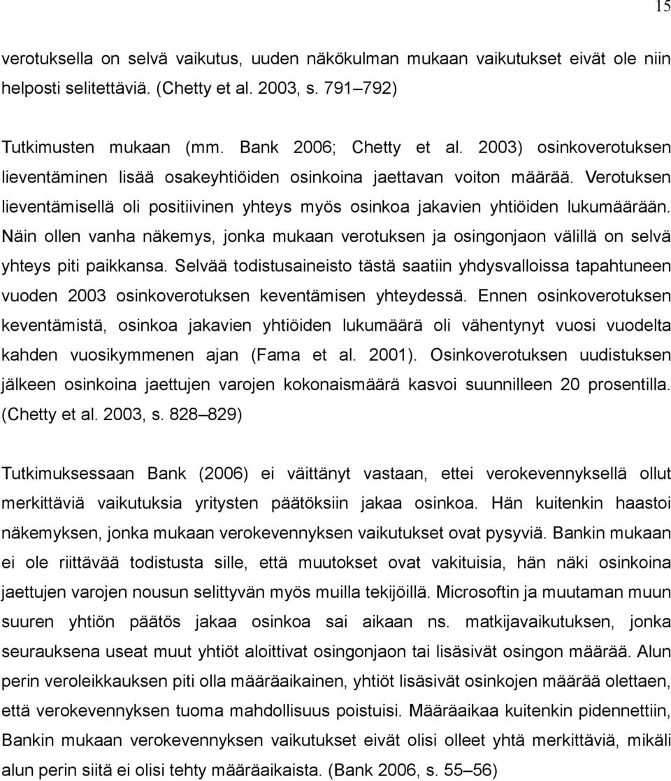 Näin ollen vanha näkemys, jonka mukaan verotuksen ja osingonjaon välillä on selvä yhteys piti paikkansa.