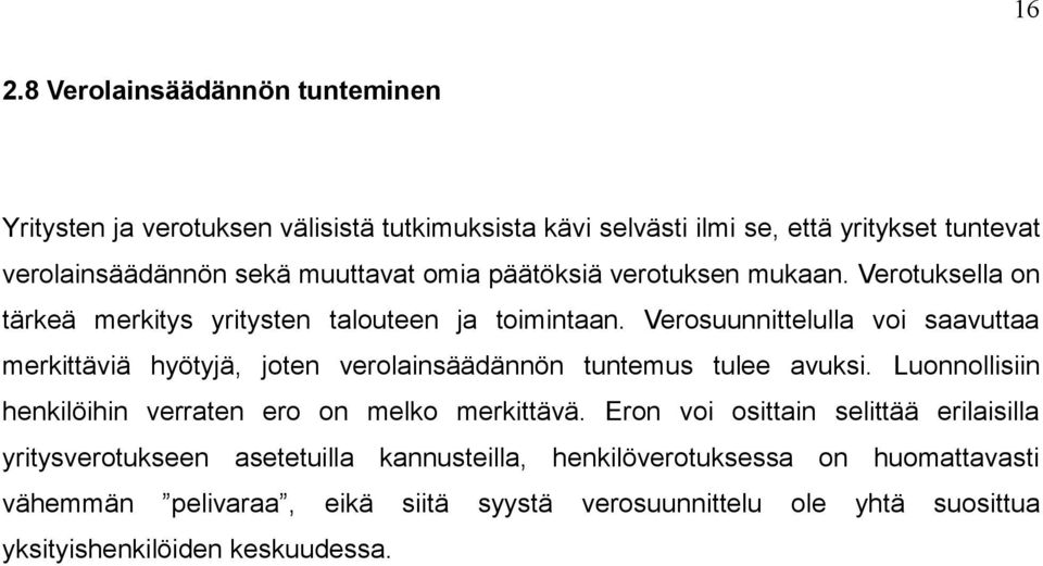 Verosuunnittelulla voi saavuttaa merkittäviä hyötyjä, joten verolainsäädännön tuntemus tulee avuksi. Luonnollisiin henkilöihin verraten ero on melko merkittävä.