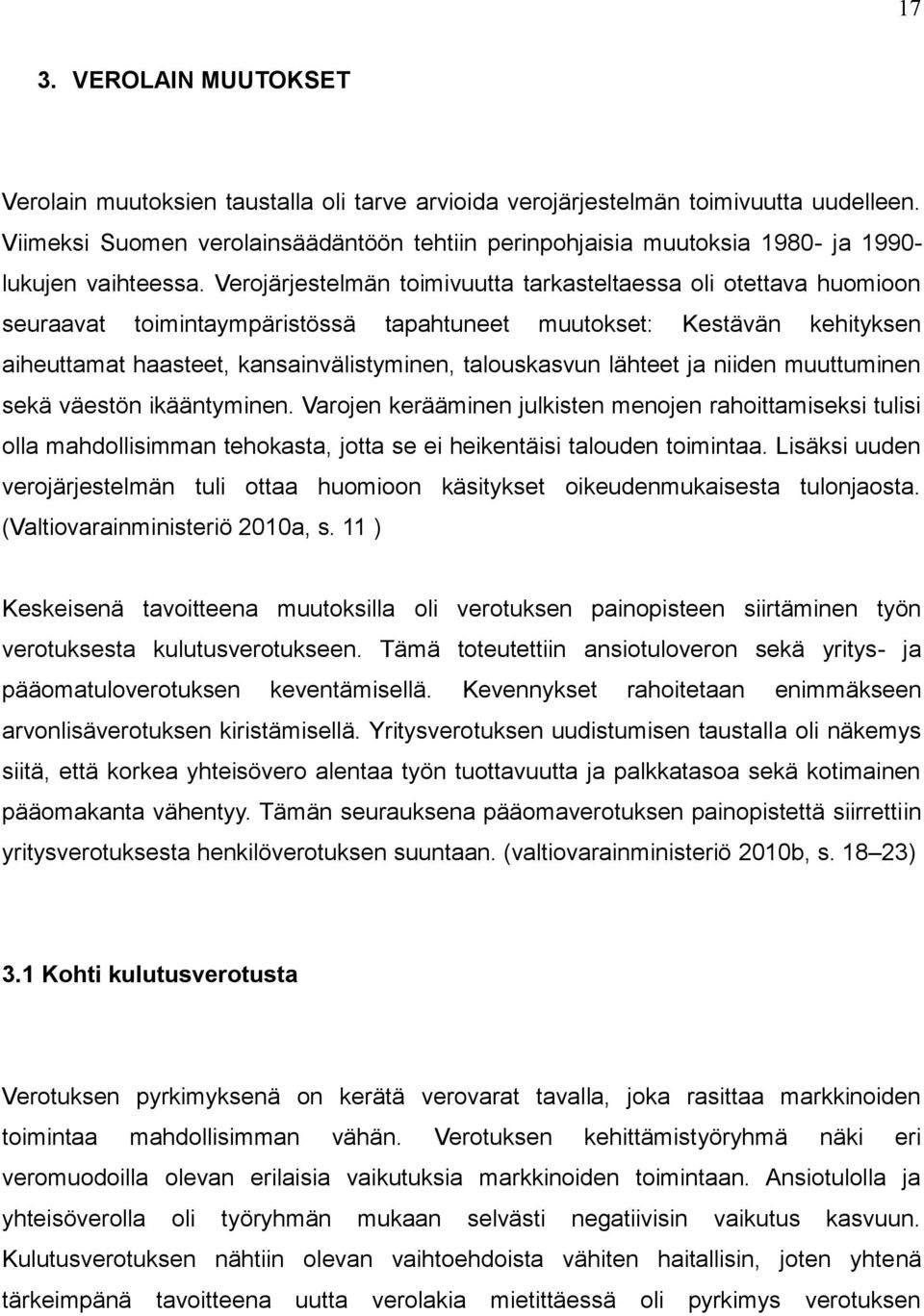 Verojärjestelmän toimivuutta tarkasteltaessa oli otettava huomioon seuraavat toimintaympäristössä tapahtuneet muutokset: Kestävän kehityksen aiheuttamat haasteet, kansainvälistyminen, talouskasvun