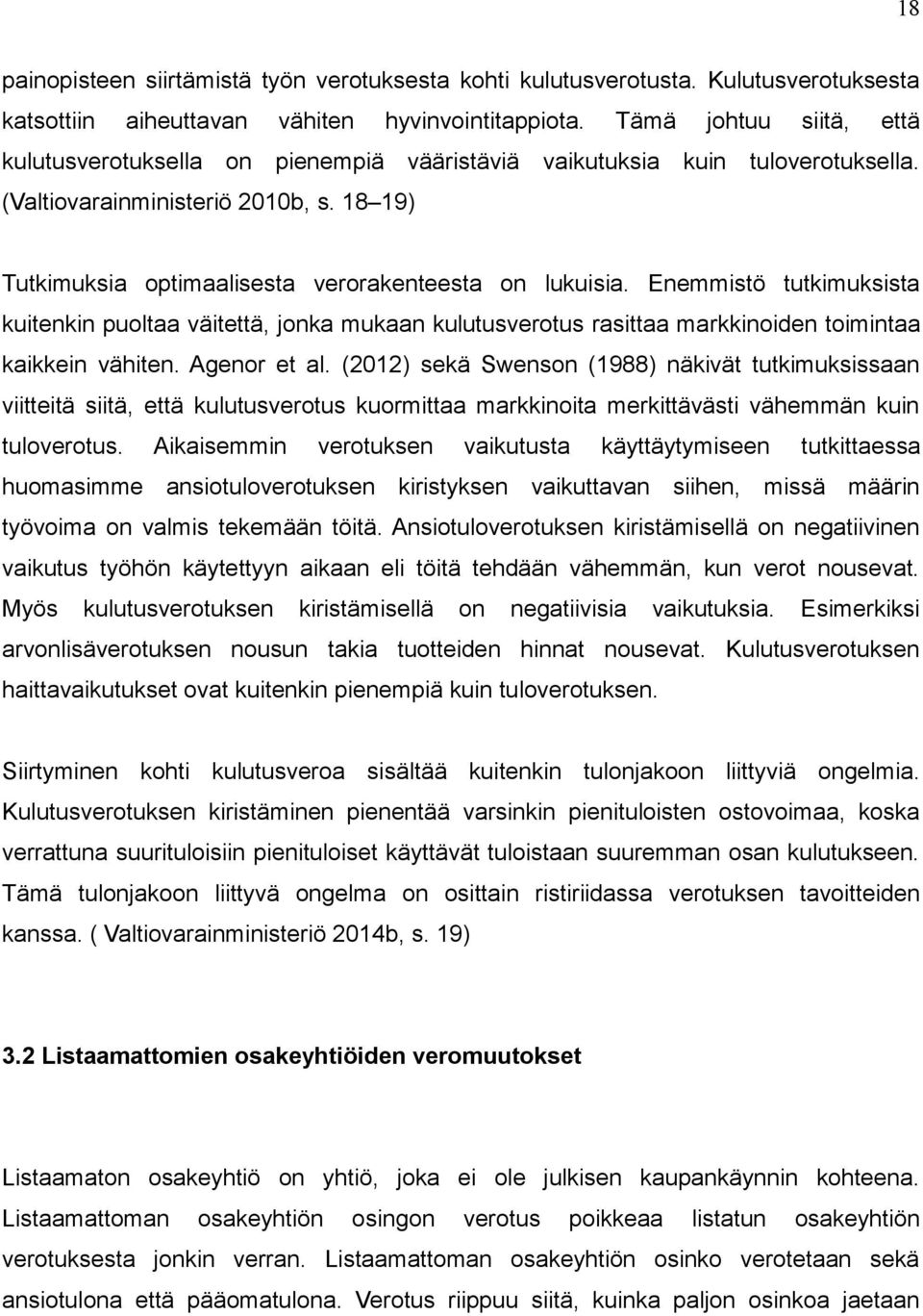 Enemmistö tutkimuksista kuitenkin puoltaa väitettä, jonka mukaan kulutusverotus rasittaa markkinoiden toimintaa kaikkein vähiten. Agenor et al.