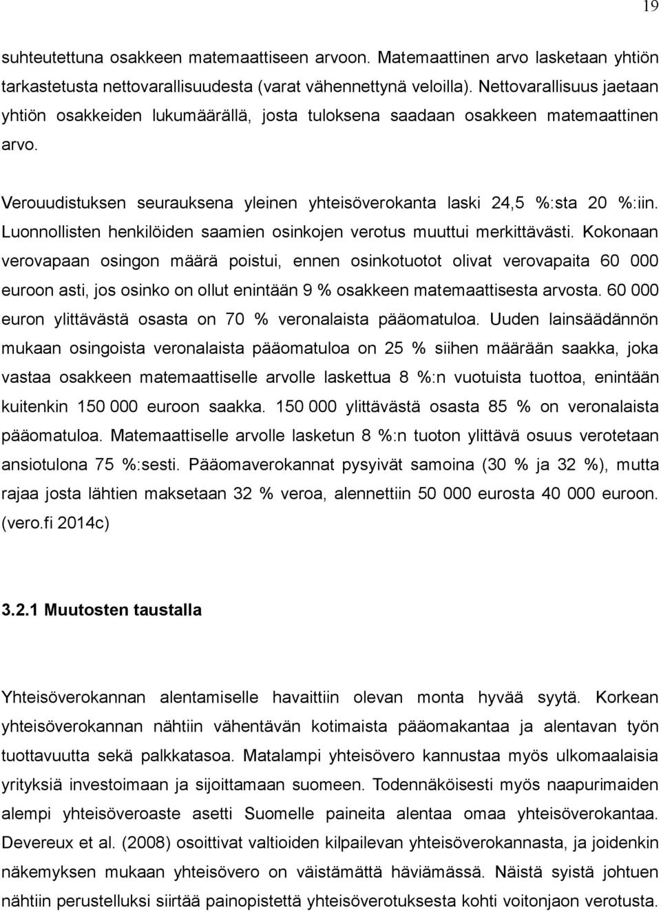 Luonnollisten henkilöiden saamien osinkojen verotus muuttui merkittävästi.