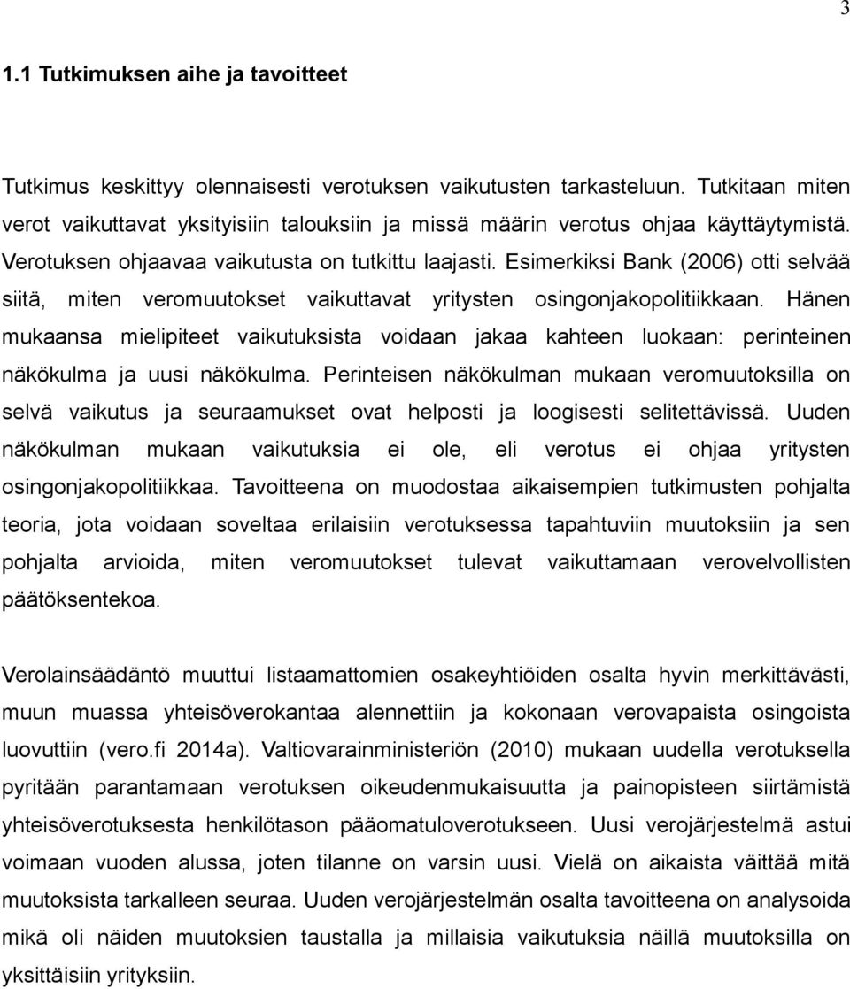 Esimerkiksi Bank (2006) otti selvää siitä, miten veromuutokset vaikuttavat yritysten osingonjakopolitiikkaan.