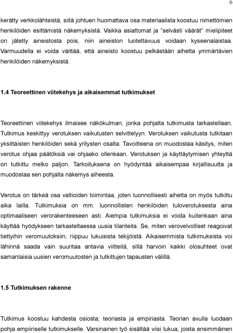 Varmuudella ei voida väittää, että aineisto koostuu pelkästään aihetta ymmärtävien henkilöiden näkemyksistä. 1.