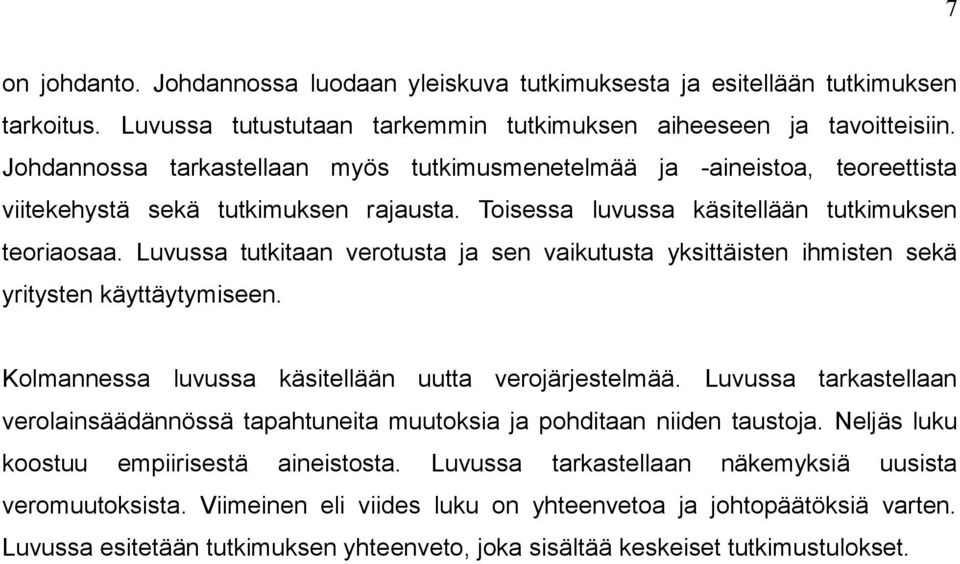 Luvussa tutkitaan verotusta ja sen vaikutusta yksittäisten ihmisten sekä yritysten käyttäytymiseen. Kolmannessa luvussa käsitellään uutta verojärjestelmää.